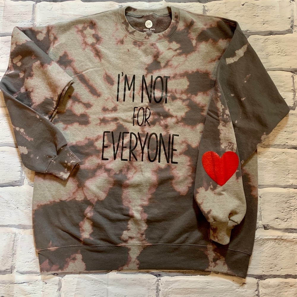 NWOT “I’m not for everyone” tie dyed sweatshirt L